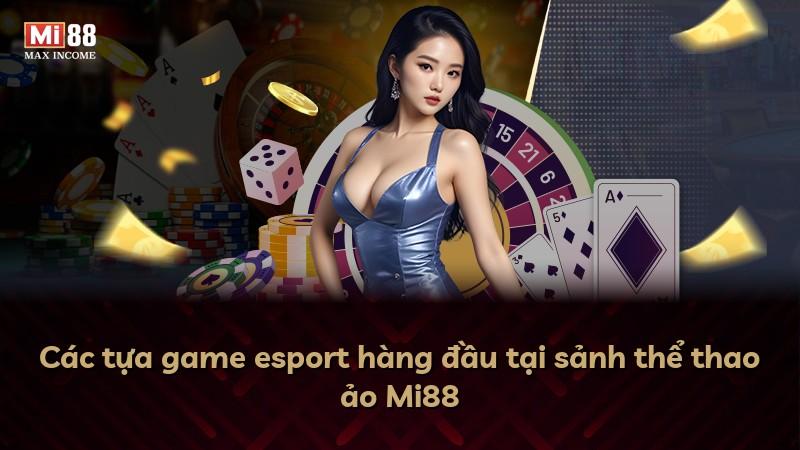 Các tựa game esport hàng đầu tại sảnh thể thao ảo Mi88