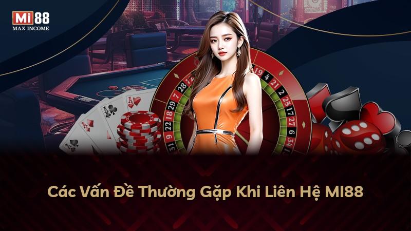 Các Vấn Đề Thường Gặp Khi Liên Hệ MI88
