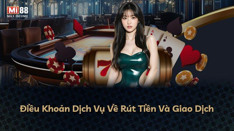 Điều Khoản Dịch Vụ Về Rút Tiền Và Giao Dịch