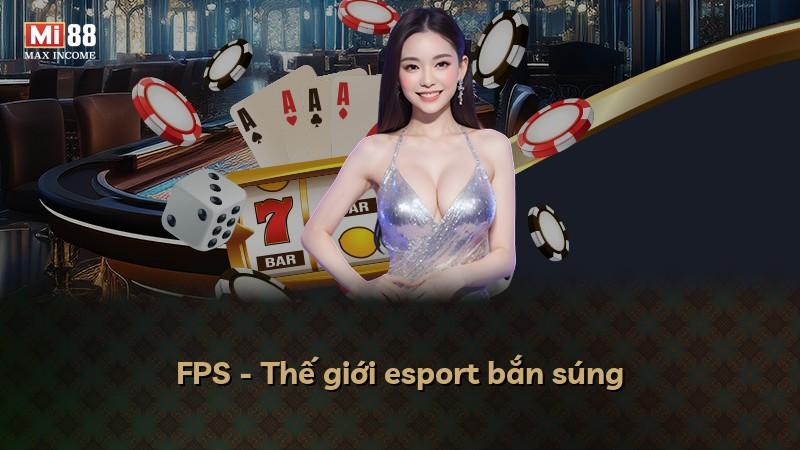 FPS - Thế giới esport bắn súng