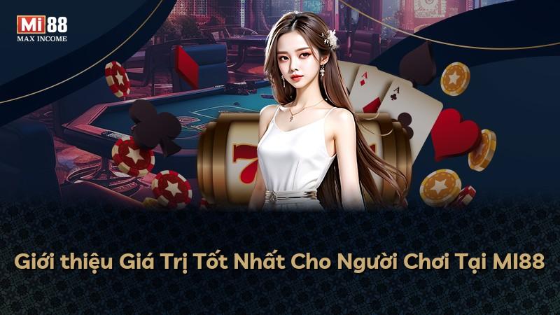 Giới thiệu Giá Trị Tốt Nhất Cho Người Chơi Tại MI88