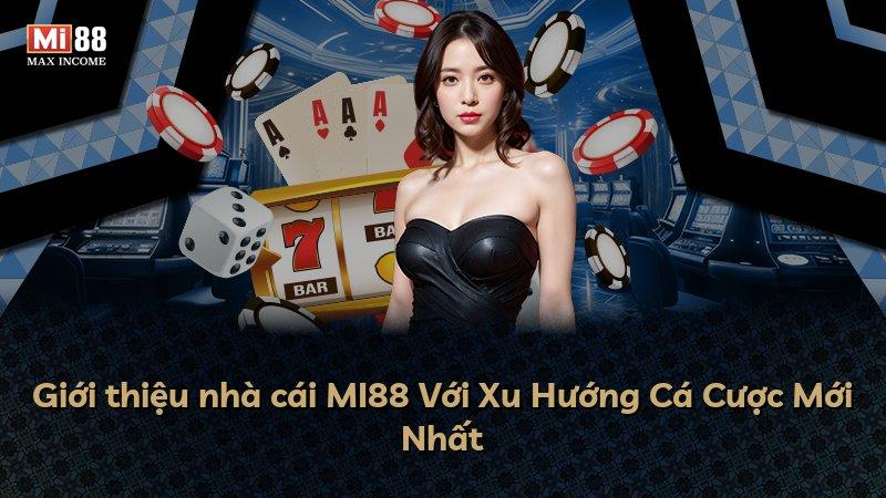Giới thiệu nhà cái MI88 Với Xu Hướng Cá Cược Mới Nhất