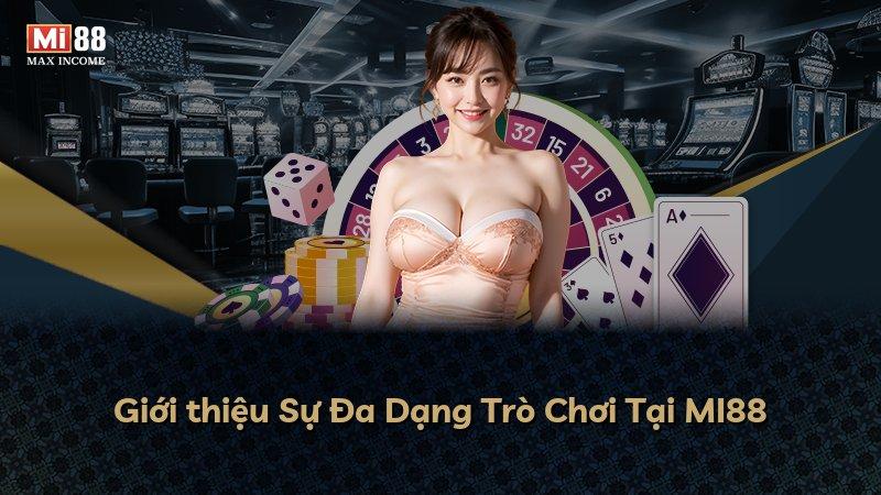 Giới thiệu Sự Đa Dạng Trò Chơi Tại MI88