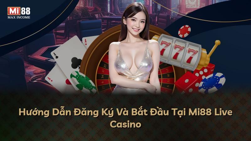 Hướng Dẫn Đăng Ký Và Bắt Đầu Tại Mi88 Live Casino
