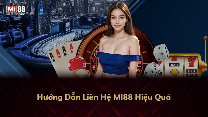 Hướng Dẫn Liên Hệ MI88 Hiệu Quả