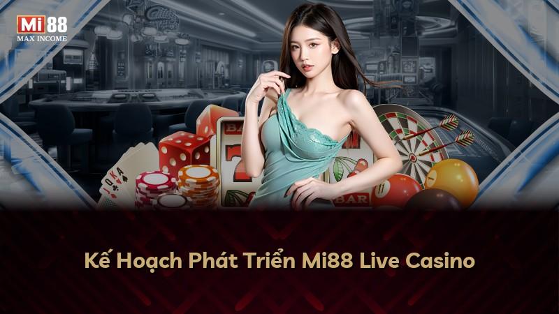 Kế Hoạch Phát Triển Mi88 Live Casino