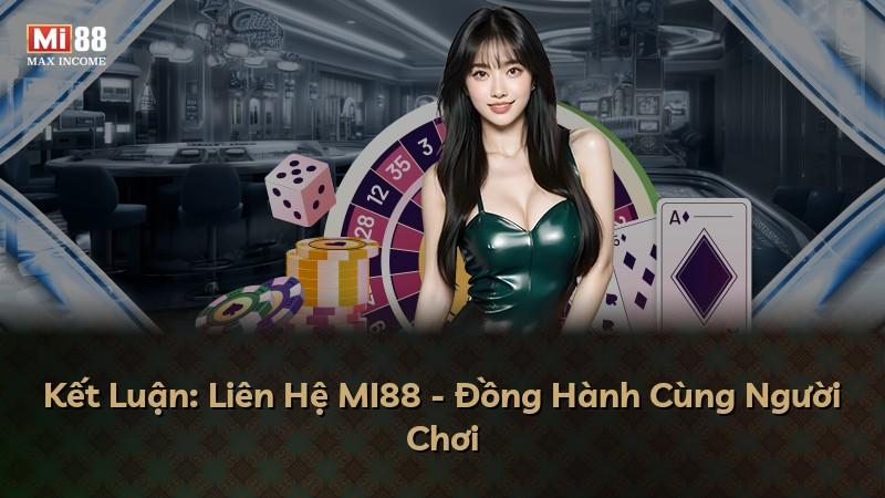 Kết Luận: Liên Hệ MI88 - Đồng Hành Cùng Người Chơi