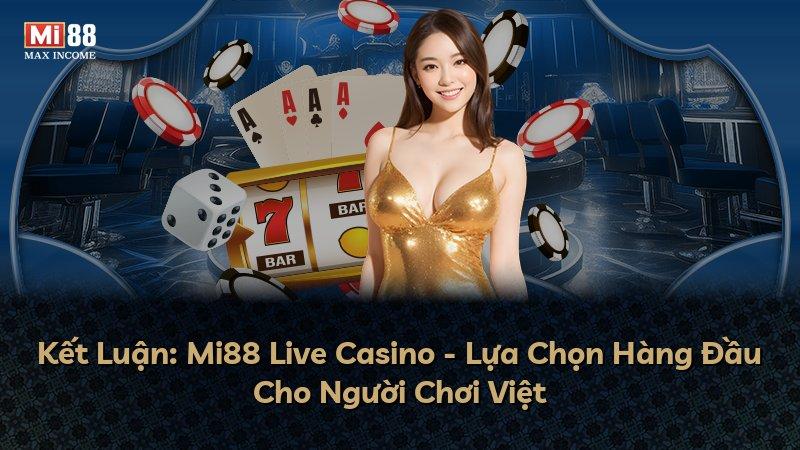 Kết Luận: Mi88 Live Casino - Lựa Chọn Hàng Đầu Cho Người Chơi Việt