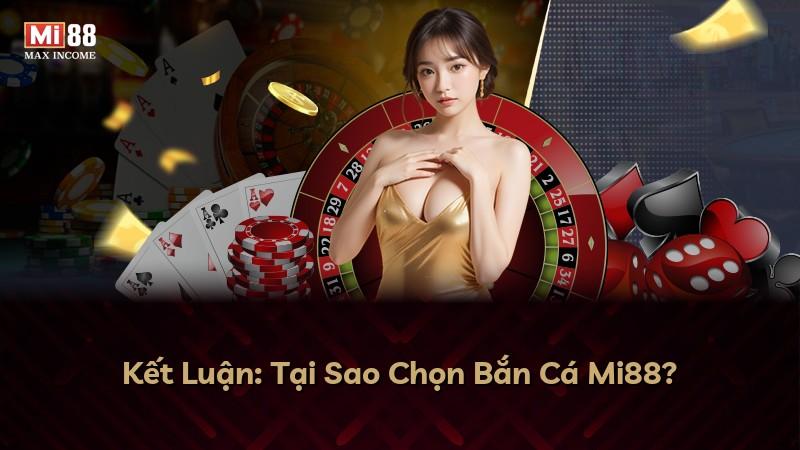 Kết Luận: Tại Sao Chọn Bắn Cá Mi88?