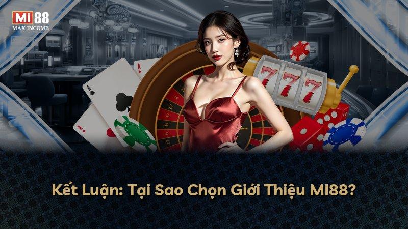 Kết Luận: Tại Sao Chọn Giới Thiệu MI88?