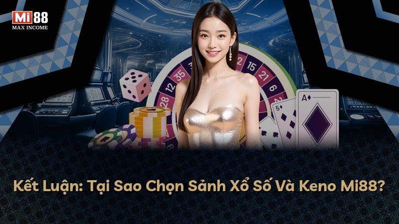 Kết Luận: Tại Sao Chọn Sảnh Xổ Số Và Keno Mi88?
