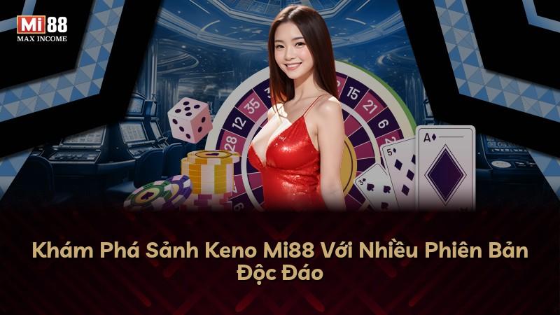 Khám Phá Sảnh Keno Mi88 Với Nhiều Phiên Bản Độc Đáo