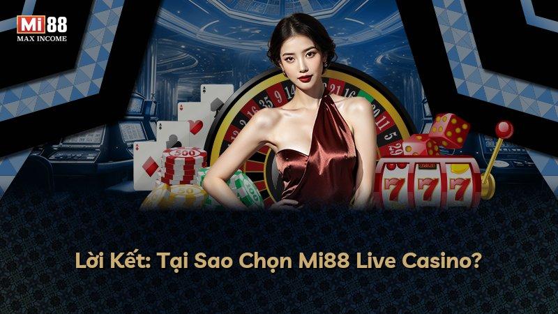 Lời Kết: Tại Sao Chọn Mi88 Live Casino?