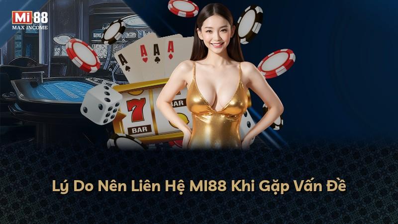 Lý Do Nên Liên Hệ MI88 Khi Gặp Vấn Đề