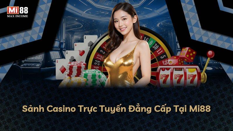 Sảnh Casino Trực Tuyến Đẳng Cấp Tại Mi88