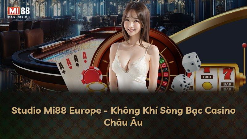 Studio Mi88 Europe - Không Khí Sòng Bạc Casino Châu Âu