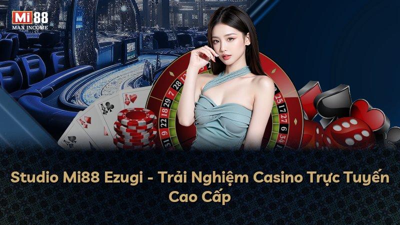 Studio Mi88 Ezugi - Trải Nghiệm Casino Trực Tuyến Cao Cấp
