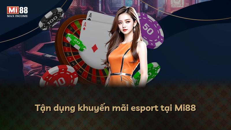 Tận dụng khuyến mãi esport tại Mi88