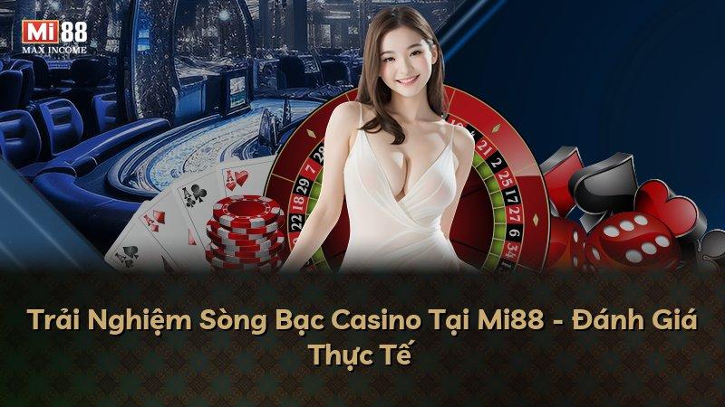 Trải Nghiệm Sòng Bạc Casino Tại Mi88 - Đánh Giá Thực Tế