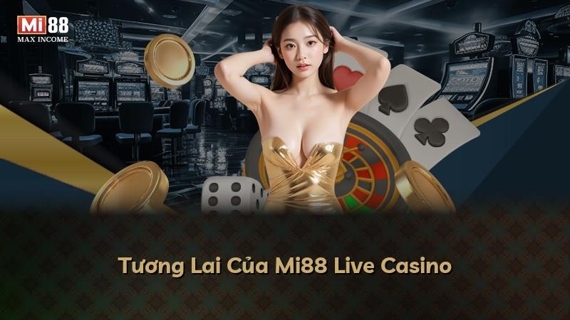 Tương Lai Của Mi88 Live Casino