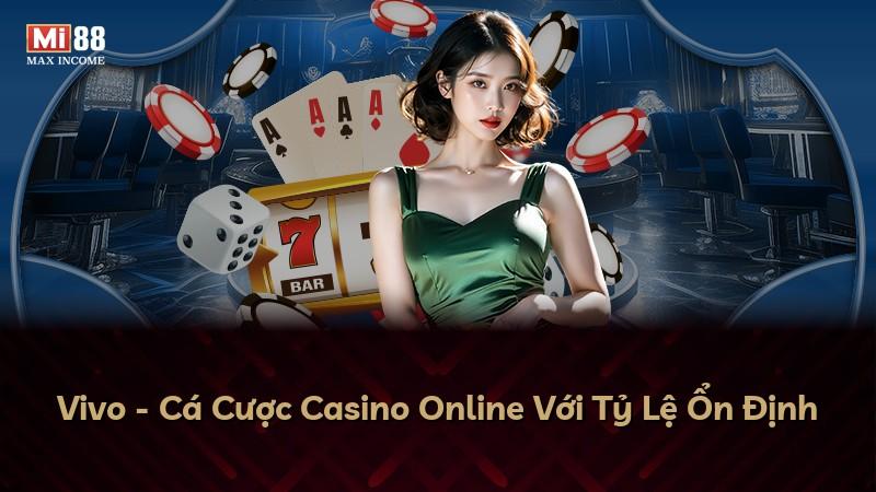Vivo - Cá Cược Casino Online Với Tỷ Lệ Ổn Định
