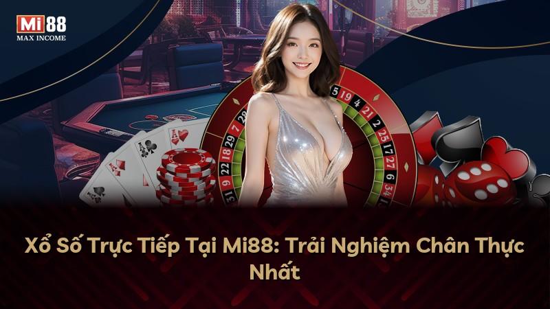Xổ Số Trực Tiếp Tại Mi88: Trải Nghiệm Chân Thực Nhất